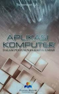 Aplikasi Komputer Dalam Penyusunan Karya Ilmiah