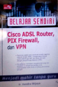 Belajar Sendiri Cisco ADSL Router, PIX Firewall, dan VPN