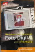 Memotret dan melolah foto digital untuk pemula