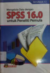 Mengelola Data dengan SPSS 16.0 untuk Peneliti Pemula